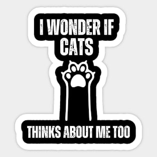 i wonder if cats thinks about me too funny cats lovers and owners Sticker